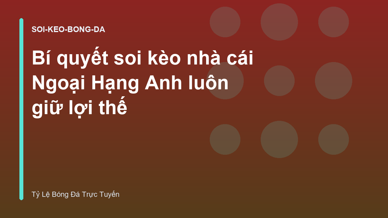 Read more about the article Bí quyết soi kèo nhà cái Ngoại Hạng Anh luôn giữ lợi thế