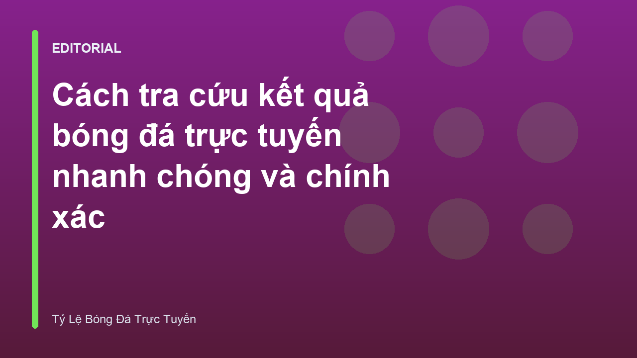 Tra cứu kết quả bóng đá trực tuyến nhanh chóng
