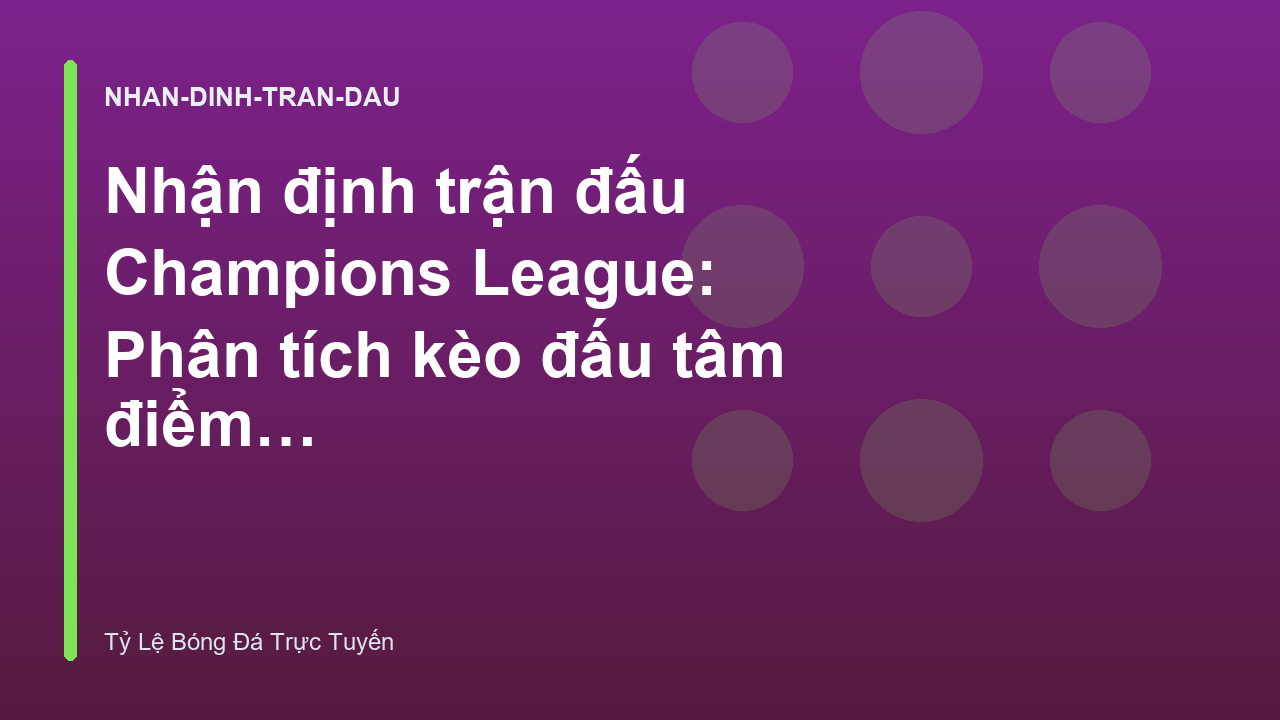 Read more about the article Nhận định trận đấu Champions League: Phân tích kèo đấu tâm điểm – Tỷ Lệ Bóng Đá Trực Tuyến