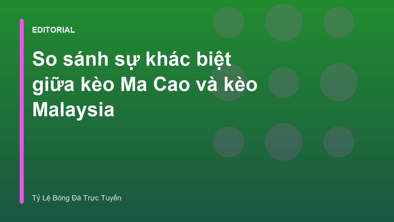 So sánh kèo Ma Cao và kèo Malaysia